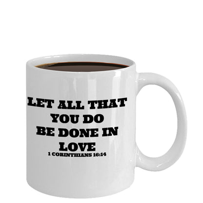 Let All That You Do Be Done In Love Novelty Coffee Mug Custom Printed Coffee Mug