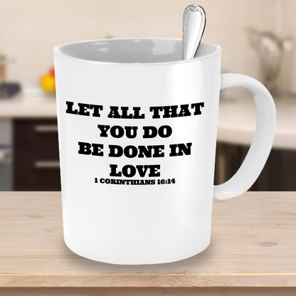 Let All That You Do Be Done In Love Novelty Coffee Mug Custom Printed Coffee Mug