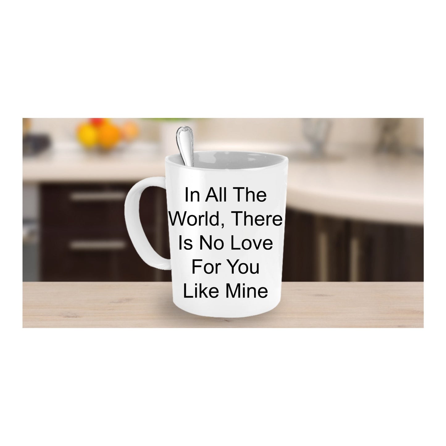 In All The World, There Is No Love For You Like Mine/coffee mug tea cup gift/Wedding Anniversary