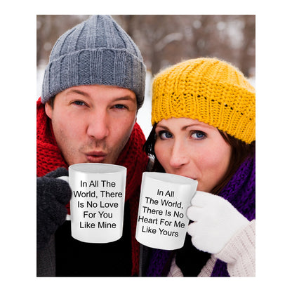 In All The World, There Is No Heart For Me Like Yours Classic Novelty Coffee Cup Custom Mug