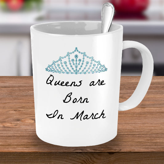 Queens Are Born In March- Birthday Novelty Coffee Mug Gift Mothers Day Or Anytime Cup White Ceramic