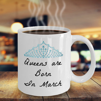 Queens Are Born In March- Birthday Novelty Coffee Mug Gift Mothers Day Or Anytime Cup White Ceramic