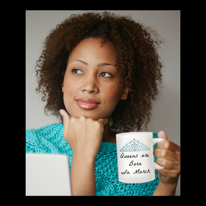 Queens Are Born In March- Birthday Novelty Coffee Mug Gift Mothers Day Or Anytime Cup White Ceramic