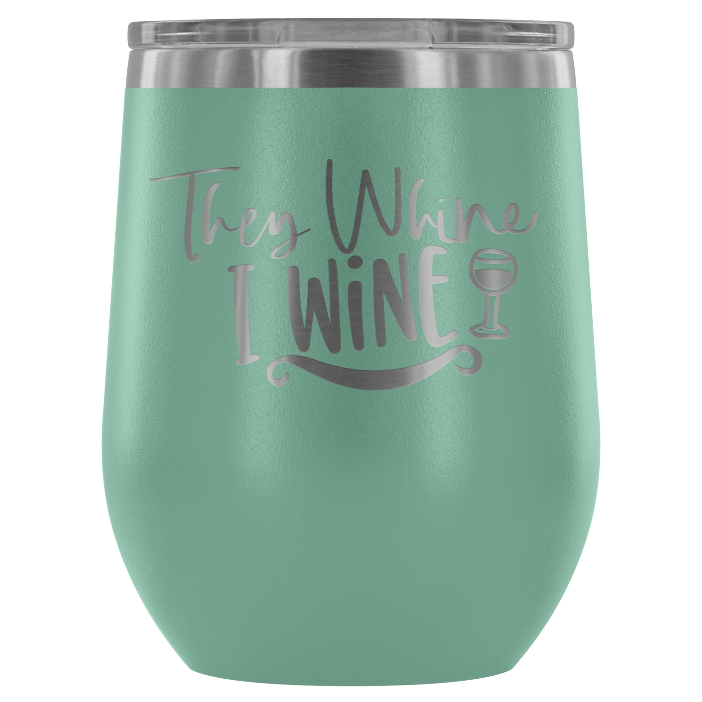 They Whine I Wine... Stemless Wine tumbler 12 oz Stainless steel wine lovers Gift for her