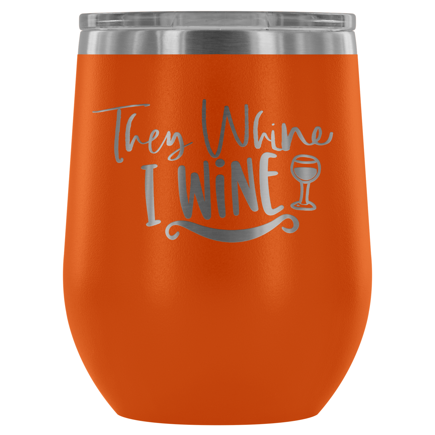 They Whine I Wine... Stemless Wine tumbler 12 oz Stainless steel wine lovers Gift for her