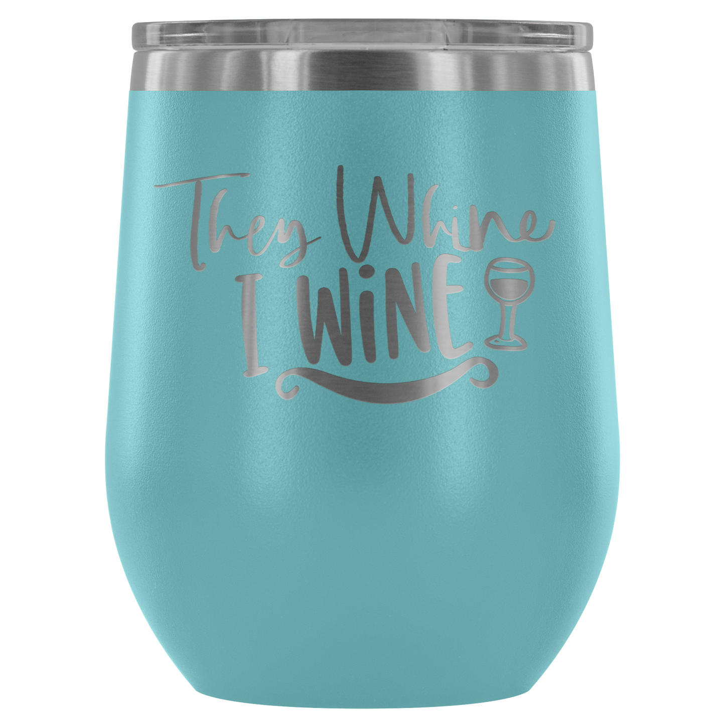They Whine I Wine... Stemless Wine tumbler 12 oz Stainless steel wine lovers Gift for her
