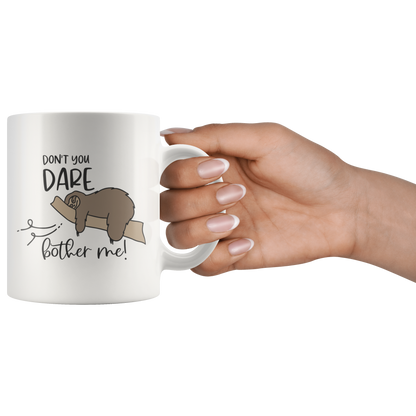 Sloth Mug, Funny Coffee Mug, Don't You Dare Bother Me, Sloth Lover Gift, Custom Cup