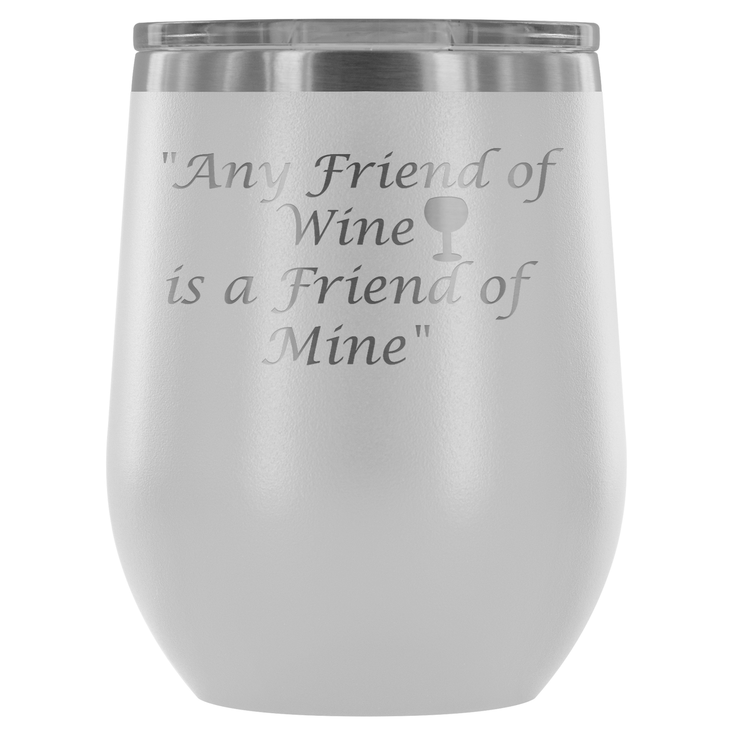 Stemless Wine tumbler 12 oz Stainless steel wine lovers, Any Friend of Wine is A Friend...