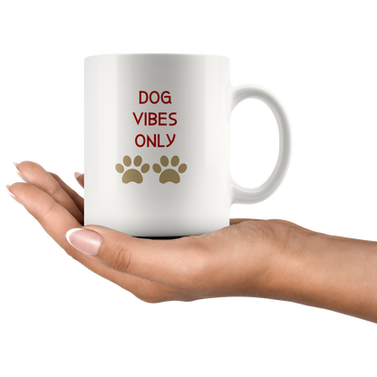 Dog Mug Dog Vibes Only Gift for Her HIm Dog Mom Dog Dad Dog Lover Gift Custom Funny Mug