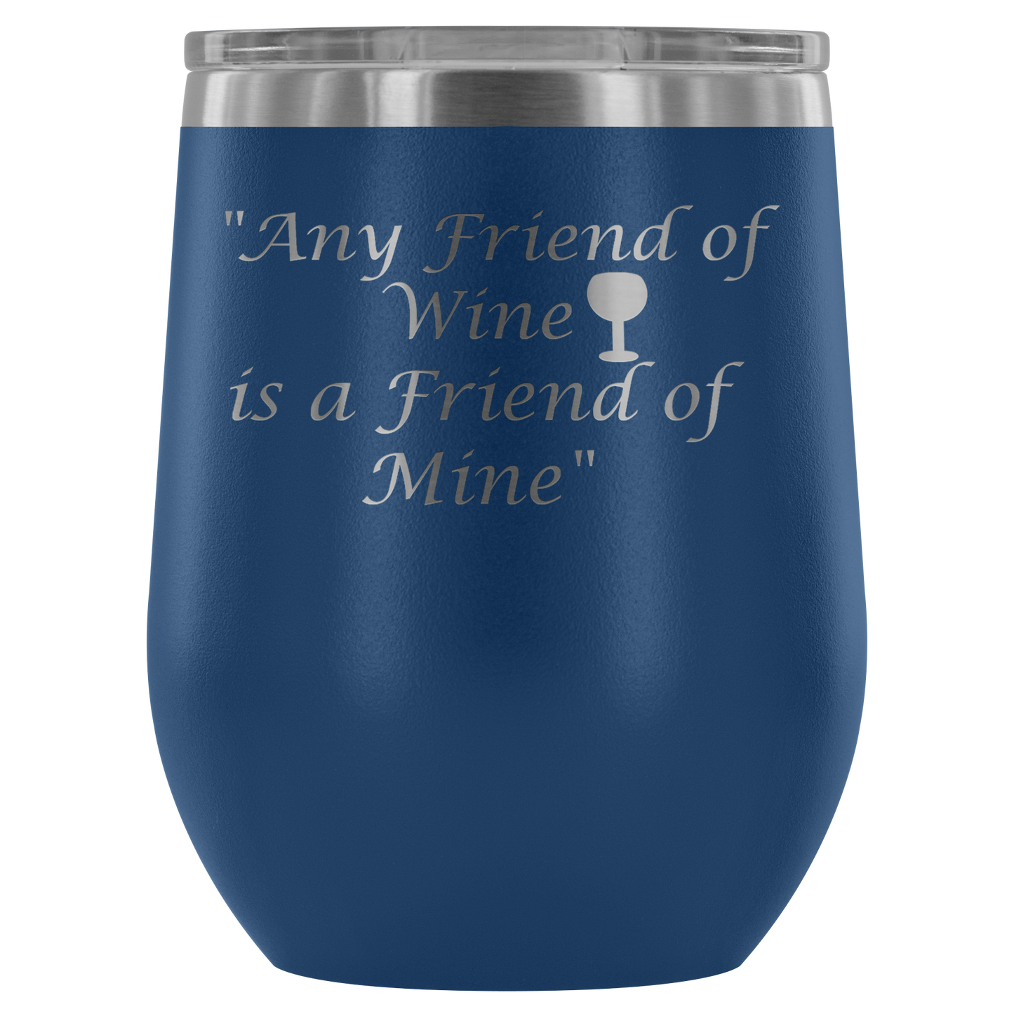 Stemless Wine tumbler 12 oz Stainless steel wine lovers, Any Friend of Wine is A Friend...